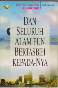 DAN SELURUH ALAM PUN BERTASBIH KEPADA-NYA