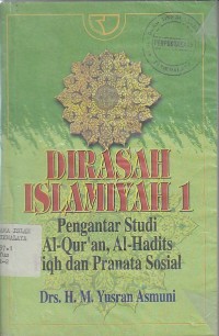 DIRASAH ISLAMIAH 1 (PENGANTAR STUDI AL-QURAN, AL-HADIST, FIQH, DAN PERANATA SOSIAL)