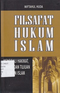 FILSAFAT HUKUM ISLAM (MENGGALI HAKIKAT DAN TUJUAN HUKUM ISLAM)