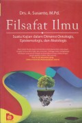 FILSAFAT ILMU SUATU KAJIAN DALAM DIMENSI ONTOLOGIS, EPISTEMOLOGIS, DAN AKSIOLOGIS