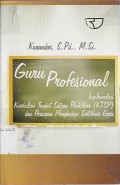 GURU PROFESIONAL ;Implementasi Kurikulum Tingkat Satuan Pendidikan ( KTSP )dan Persiapan Menghadapi Serrtipikasi Guru