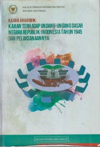 KAJIAN AKADEMIK: KAJIAN TERHADAP UNDANG-UNDANG DASR NEGARA REPUBLIK INDONESIA TAHUN 1945 DAN PELAKSANAANNYA