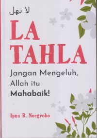 LA TAHLA Jangan Mengeluh, Allah itu Mahabaik!