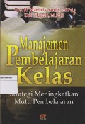 MANAJEMEN PEMBELAJARAN KELAS ; STRATEGI MENINGKATKAN MUTU PEPBELAJARA