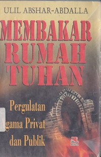 MEMBAKAR RUMAH TUHAN (PERGULATAN AGAMA PRIVAT DAN POLITIK)