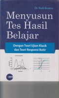 MENYUSUN TES HASIL BELAJAR ; DENGAN TEORI UJIAN KLASIK DAN TEORI RESPONSI BUTIR