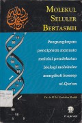 MOLEKUL SELULER BERTASBIH;Pengungkapan penciptaan manusia melelui pendekatan biologi molekuler mengikuti konsep al-qur`an