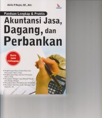 PANDUAN LENGKAP & PRAKTIS AKUNTANSI JASA , DAGANG, DAN PERBANKAN