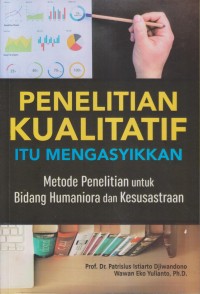 PENELITIAN KUALITATIF ITU MENGASYIKKAN Metode Penelitian untuk Bidang Humaniora dan Kesusastraan