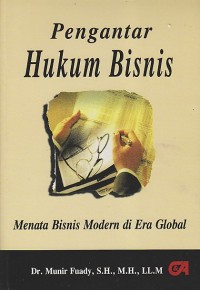 PENGANTAR HUKUM BISNIS ; MENATA BISNIS MODERN DI ERA GLOBAL