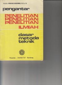 PENGANTAR PENELITIAN ILMIAH; DASAR , METODE , TEKNIK