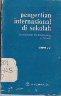 PENGERTIAN INTERNASIONAL DI SEKOLAH (INTERNASIONAL UNDERSTANDING AT SCHOOL)