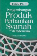 Pengembangan Produk Perbankan Syariah di Indonesia Teori dan Praktek