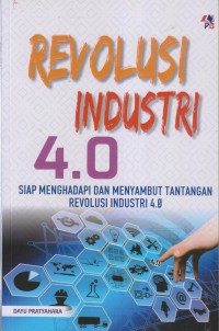 REVOLUSI INDUSTRI 4.0 SIAP MENGHADAPI DAN MENYAMBUT TANTANGAN REVOLUSI INDUSTRI 4.0