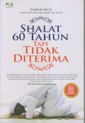 SHALAT 60 TAHUN TAPI TIDAK DITERIMA