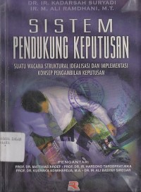 SISTEM PENDUKUNG KEPUTUSAN (SUATU WACANA STRUKTURAL IDEALISASI DAN IMPLEMENTASI KONSEP PENGAMBILAN KEPUTUSAN)