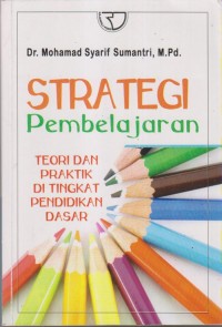 STRATEGI PEMBELAJARAN :
TEORI DAN PRAKTIK DI TINGKAT PENDIDIKAN DASAR