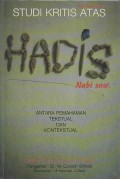 STUDI KRITIS ATAS HADIS NABI SAW ; ANTARA PEMAHAMAN TEKSTUAL DAN KONTEKSTUAL