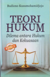 TEORI HUKUM DILEMA ANTARA HUKUM DAN KEKUASAAN