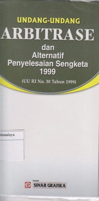 UNDANG-UNDANG ARBITRASE DAN ALTERNATIF PENYELESAIAN SENGKETA 1999 ( UU RI NO. 30 Th. 1999 )