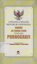 UNDANG-UNDANG RI NO. 44 TH.2008 TENTANG PORNOGRAFI