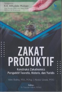 ZAKAT PRODUKTIF Konstruksi Zakathomics Perspektif Teoretis, Historis, dan Yuridis