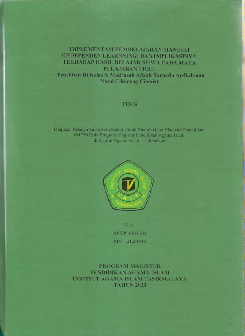 IMPLEMENTASI PEMBELAJARAN MANDIRI (INDEPENDEN LEARNNING) DAN IMPLIKASINYA TERHADAP HASIL BELAJAR SISWA PADA MATA PELAJARAN FIQIH
(Penelitian Di Kelas X Madrasah Aliyah Terpadu Ar-Rahman Nasol Cikoneng Ciamis)