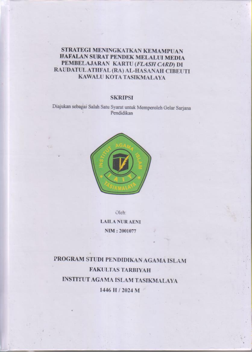 STRATEGI MENINGKATKAN KEMAMPUAN
HAFALAN SURAT PENDEK MELALUI PADA
PEMBELAJARAN KARTU (FLASH CARD) DI
RAUDATUL ATHFAL (RA) AL-HASANAH CIBEUTI
KAWALU KOTA TASIKMALAYA