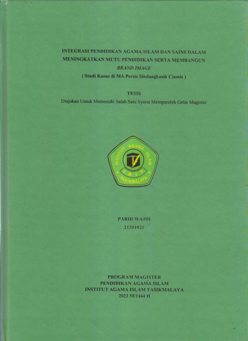 INTEGRASI PENDIDIKAN AGAMA ISLAM DAN SAINS DALAM MENINGKATKAN MUTU PENDIDIKAN SERTA MEMBANGUN BRAND IMAGE
(Studi Kasus di MA Persis Sindanggalih Ciamis)