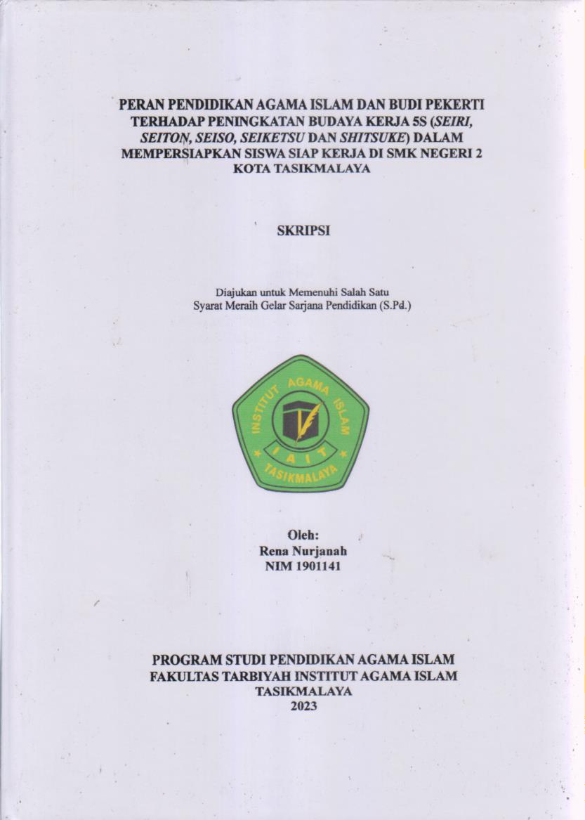 PERAN PENDIDIKAN AGAMA ISLAM DAN BUDI PEKERTI
TERHADAP PENINGKATAN BUDAYA KERJA 5S (SEIRI, SEITON,
SEIKETSU DAN SHITSUKE) DALAM MEMPERSIAPKAN SISWA 
DI SMK NEGERI 2 KOTA TASIKMALAYA