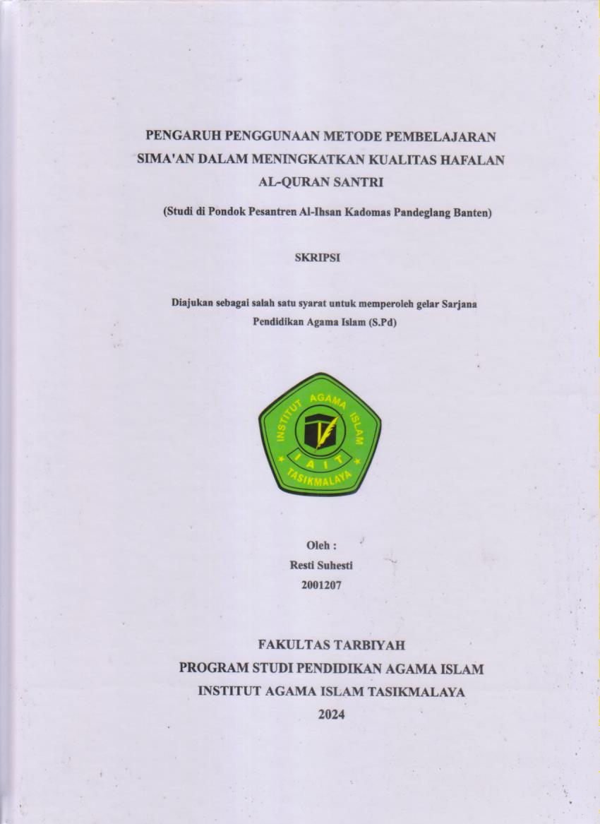 PENGARUH PENGGUNAAN METODE PEMBELAJARAN 
SIMA'AN DALAM MENINGKATKAN KUALITAS HAFALAN
AL-QUR'AN SANTRI
(Studi di Pondok Pesantren Al-Ihsan Kadomas Pandeglang Banten)