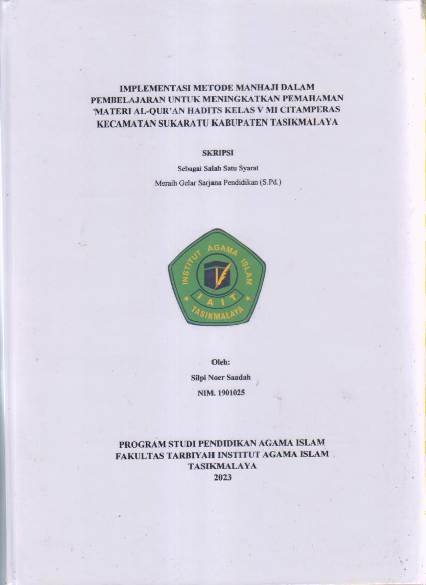 IMPLEMENTASI METODE MANHAJI DALAM
PEMBELAJARAN UNTUK MENINGKATKAN PEMAHAMAN
MATERI AL-QUR'AN HADITS KELAS V MI CITAMPERAS
KECAMATAN SUKARATU KABUPATEN TASIKMALAYA