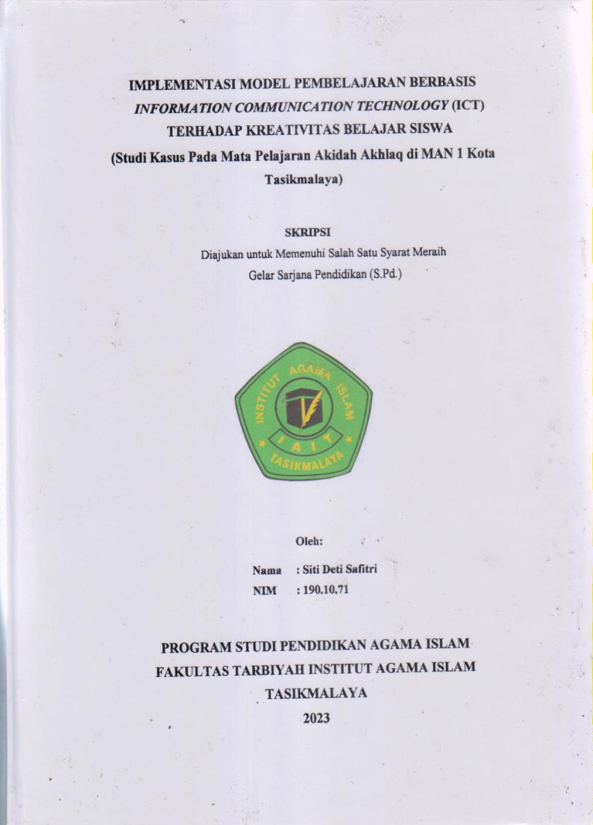 IMPLEMENTASI MODEL PEMBELAJARAN BERBASIS
INFORMATION COMMUNICATION TECHNOLOGY (ICT)
(Studi Kasus Pada Mata Pelajaran Akidah Akhlaq Di MAN 1 kota
Tasikmalaya)