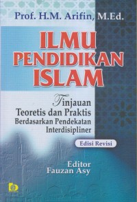 ILMU PENDIDIKAN ISLAM TINJAUAN TEORETIS DAN PRAKTIS BERDASARKAN PENDEKATAN INTERDISIPLINER