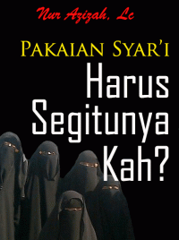 Pakaian Syari : Harus Segitunya Kah?