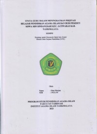 UPAYA GURU DALAM MENINGKATKAN PRESTASI
BELAJAR PENDIDIKAN AGAMA ISLAM DAN BUDI PEKERTI
SISWA SDN SINDANGSARI KEC. JATIWARAS KAB. TASIKMALAYA