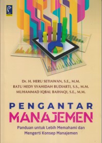 PENGANTAR MANAJEMEN 
PANDUAN UNTUK LEBIH MEMAHAMI DAN MENGERTI KONSEP MANAJEMEN