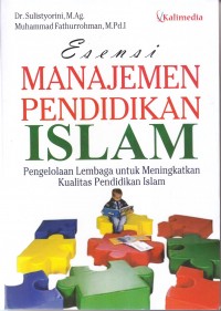 ESENSI MANAJEMEN PENDIDIKAN ISLAM
Pengelolaan Lembaga untuk Meningkatkan Kualitas Pendidikan Islam