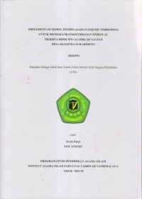 IMPLEMENTASI MODEL PEMBELAJARAN INQUIRI TERBIMBING UNTUK 
MENINGKATKAN KECERDASAN SPIRITUAL PESERTA DIDIK MTs AL-ISHLAH YAYASAN
BINA SEJAHTRA SUKAHIDENG