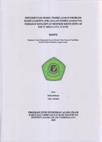 IMPLEMENTASI MODEL PEMBELAJARAN PROBLEM
BASED LEARNING (PBL) DALAM PEMBELAJARAN PAI
TERHADAP KEMAMPUAN BERPIKIR KRITIS SISWA DI 
SMP IT HIDAYATUL ULUUM