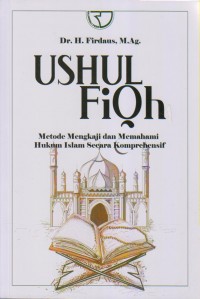 Ushul Fiqh Metode Mengkaji dan Memahami Hukum Islam Secara Komprehensif