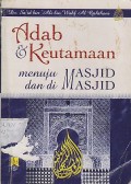 ADAB & KEUTAMAAN MENUJU MASJID DAN DI MASJID
