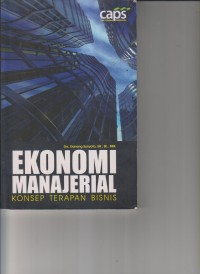 EKONOMI MANAJERIAL ; KONSEP TERAPAN BISNIS