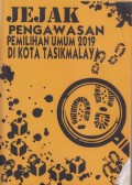 JEJAK PENGAWASAN PEMILIHAN UMUM 2019 DI KOTA TASIKMALAYA