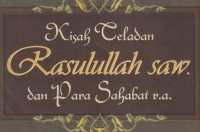KISAH TELADAN RASULULLAH SAW DAN PARA SAHABAT RA