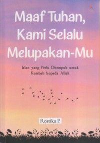 MAAF TUHAN KAMI SELALU MELUPAKAN-MU