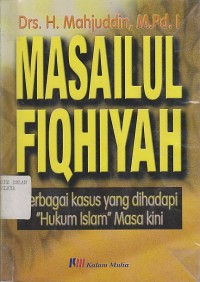 MASAILUL FIQHIYAH Berbagai kasus yang dihadapi Hukum Islam Masa kini