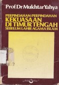 PERPINDAHAN-PERPINDAHAN KEKUASAAN DI TIMUR TENGAH SEBELUM LAHIR AGAMA ISLAM