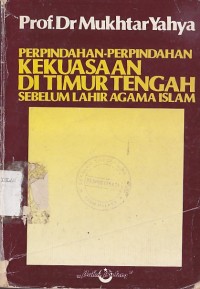 PERPINDAHAN-PERPINDAHAN KEKUASAAN DI TIMUR TENGAH SEBELUM LAHIR AGAMA ISLAM