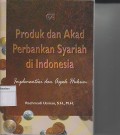 PRODUK DAN AKAD PERBANKAN SYARIAH DI INDONESIA ; IMPLEMENTASI DAN ASPEK HUKUM